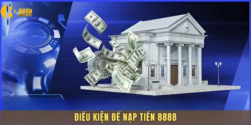 Điều kiện nạp tiền nhanh chóng thuận tiện