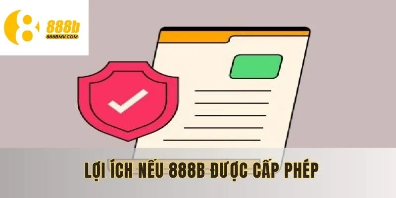 Lợi ích nếu 888B được cấp giấy phép hoạt động