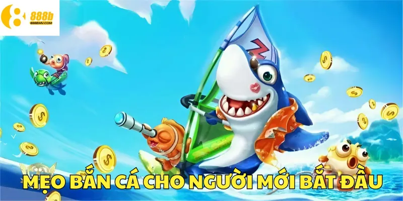 Mẹo Bắn cá cho người mới bắt đầu 