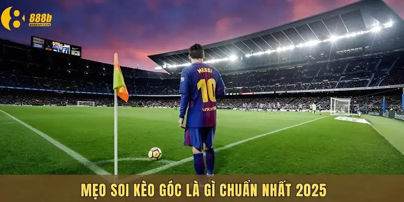 Mẹo soi kèo góc là gì giúp bạn thắng lớn