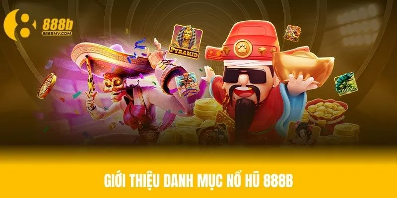 Tìm hiểu thông tin về danh mục nổ hũ 