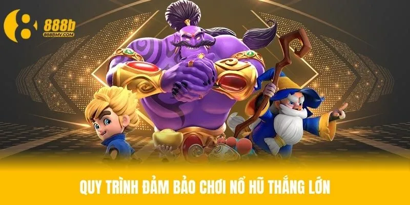 Quy trình cần thực hiện để dễ dàng đạt mục tiêu nổ hũ