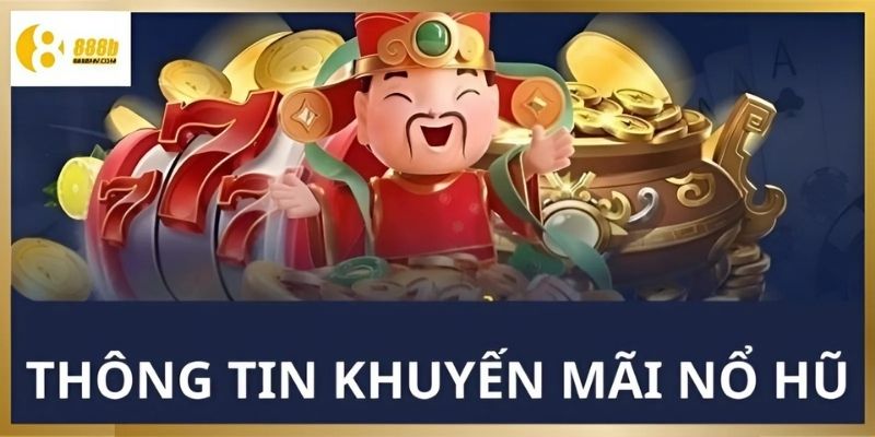 Chương trình khuyến mãi nổ hũ 