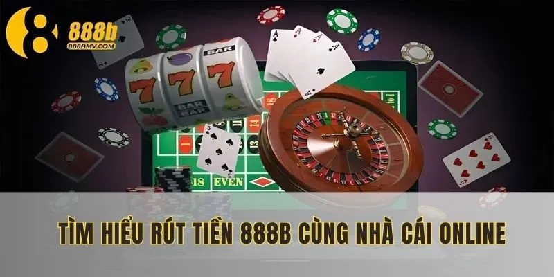 Tìm hiểu rút tiền cùng nhà cái online