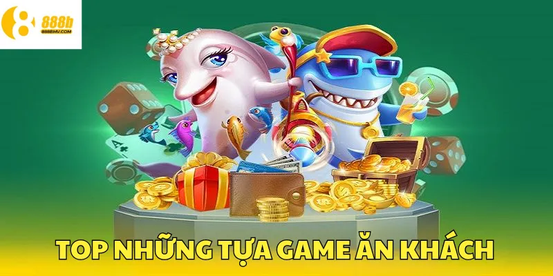 Top những tựa game đang ăn khách nhất tại Bắn cá 888B
