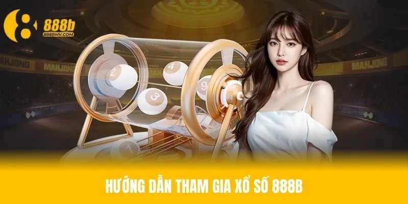Các bước giúp hội viên tham gia xổ số 888B